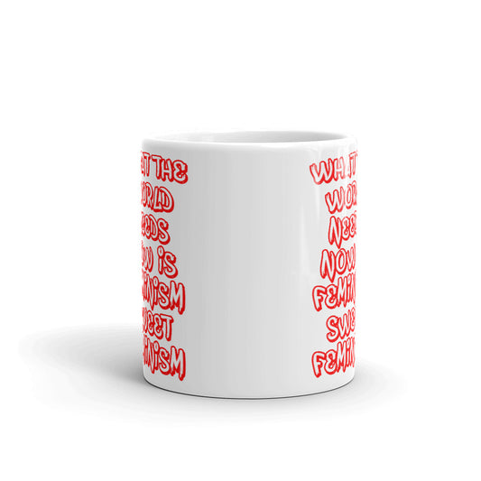 What The World Needs Now Is Feminism Sweet Feminism Coffee Mug