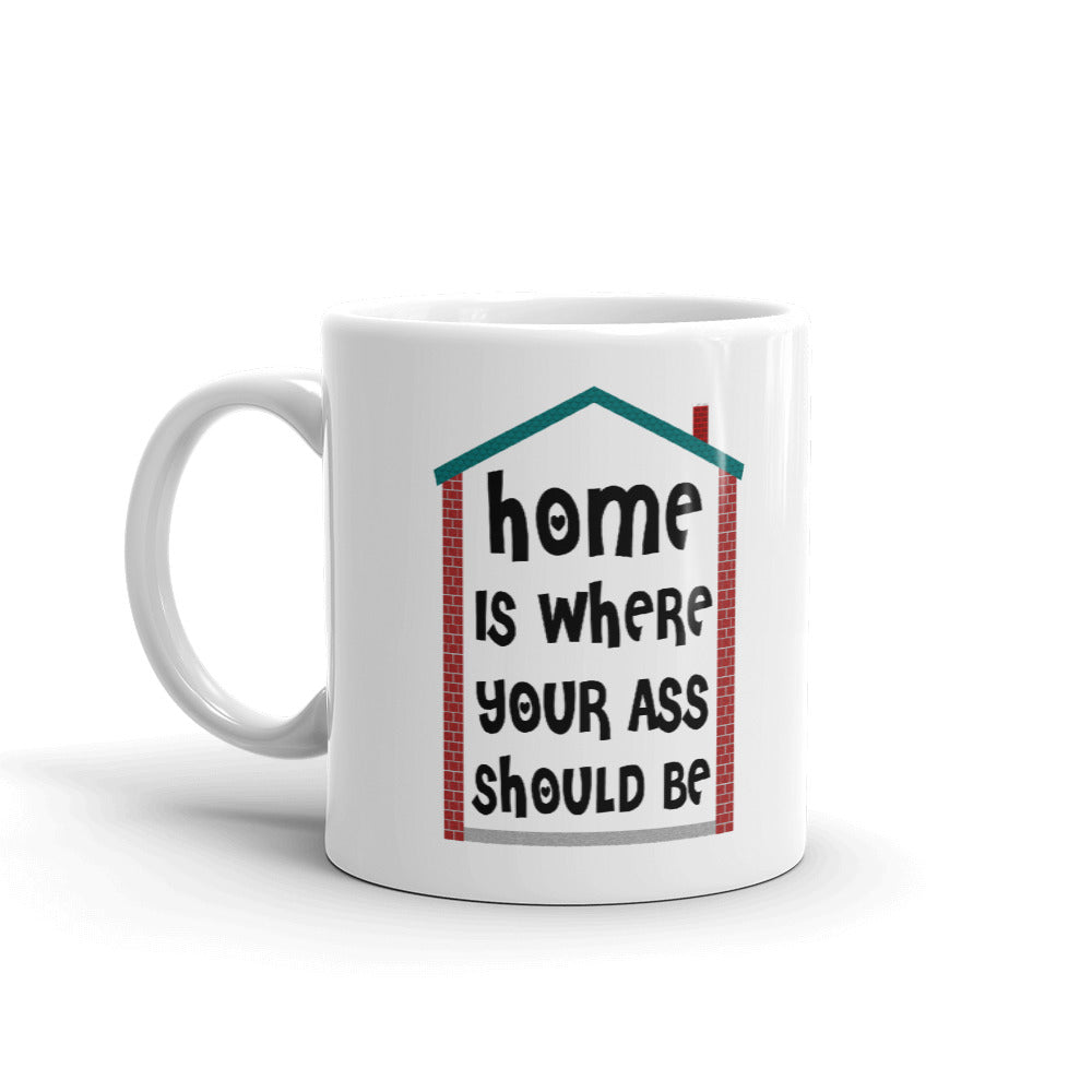 Home Is Where Your Ass Should Be Coffee Mug Tea Cup
