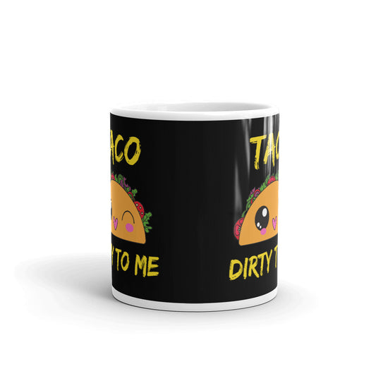 Taco Dirty To Me Coffee Mug Tea Cup