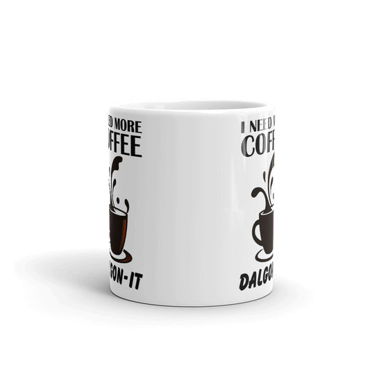 I Need More Coffee Dalgon-IT Coffee Mug Tea Cup