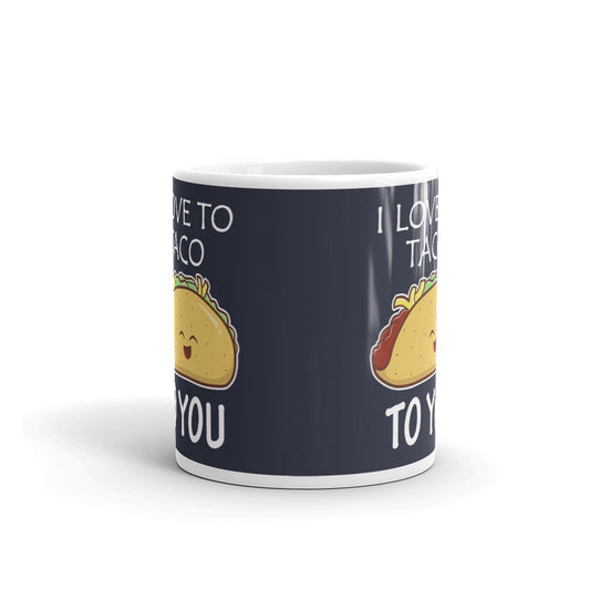 I Love To Taco To You Coffee Mug Tea Cup