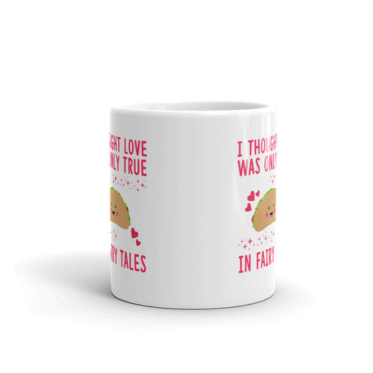 I Thought Love Was Only True In Fairy Tales Coffee Tea Ceramic Mug/Cup