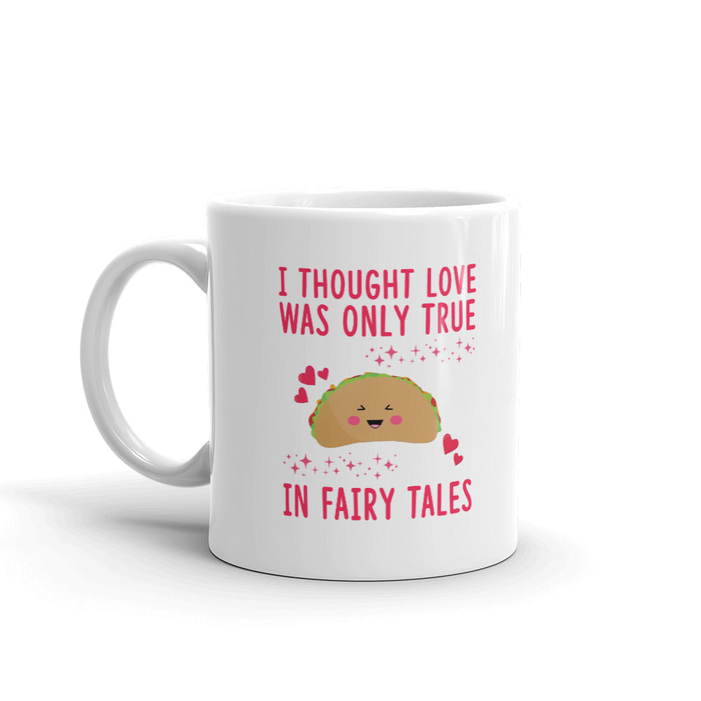 I Thought Love Was Only True In Fairy Tales Coffee Tea Ceramic Mug/Cup