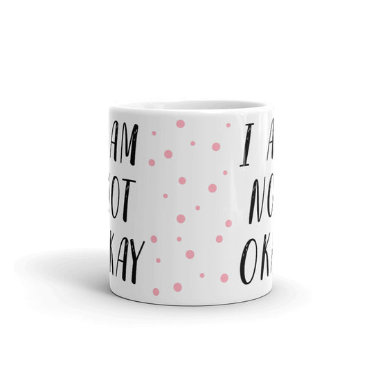 I Am Not Okay Coffee Tea Ceramic Mug/Cup