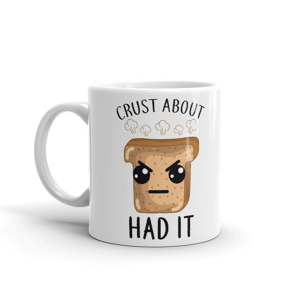 Crust About Had It Coffee Tea Ceramic Mug/Cup