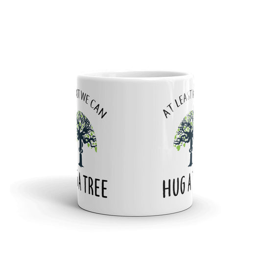 AT Least We Can Hug A Tree Coffee Mug Tea Cup