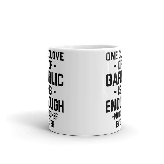 One Clove Of Garlic Is Enough - No Chef Ever Coffee Mug Tea Cup