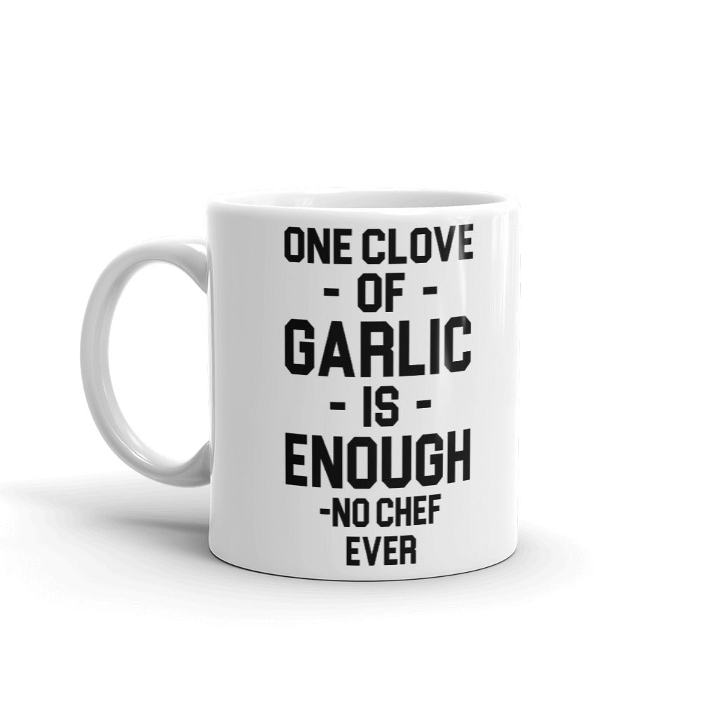 One Clove Of Garlic Is Enough - No Chef Ever Coffee Mug Tea Cup