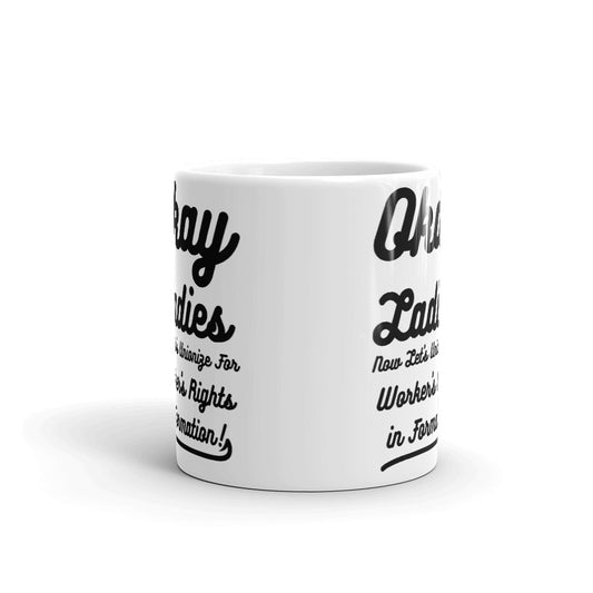 Okay Ladies Now Let's Unionize For Worker's Rights in Formation! Coffee Mug