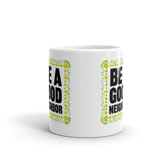 Be A Good Neighbor Print Unique Cup Gift Coffee Tea Ceramic Mug