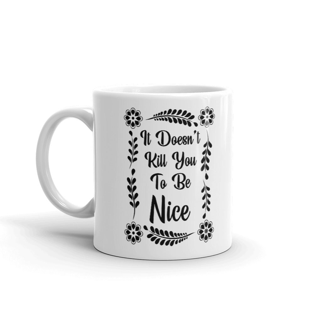 It Doesn't Kill You To Be Nice Cup Gift Coffee Tea Ceramic Mug