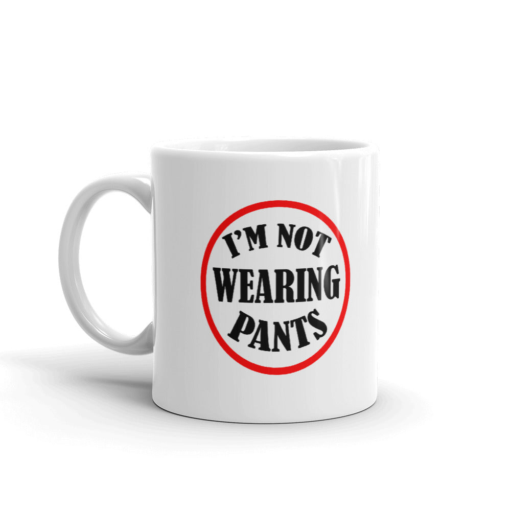 I Am Not Wearing Pants Funny Unique Cup Gift Coffee Tea Ceramic Mug
