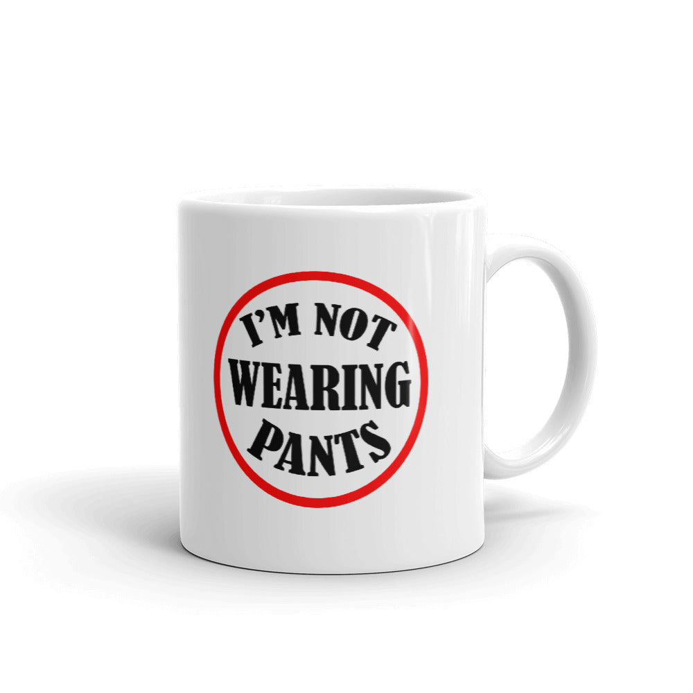 I Am Not Wearing Pants Funny Unique Cup Gift Coffee Tea Ceramic Mug