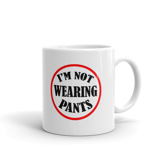 I Am Not Wearing Pants Funny Unique Cup Gift Coffee Tea Ceramic Mug