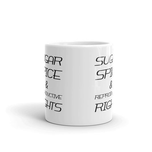 Sugar Spice & Reproductive Rights Cup Gift Coffee Tea Ceramic Mug