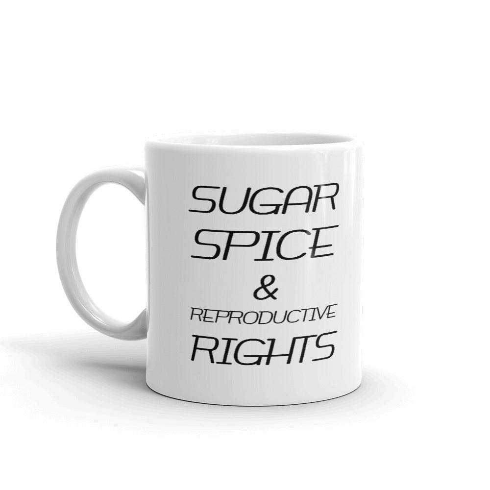 Sugar Spice & Reproductive Rights Cup Gift Coffee Tea Ceramic Mug