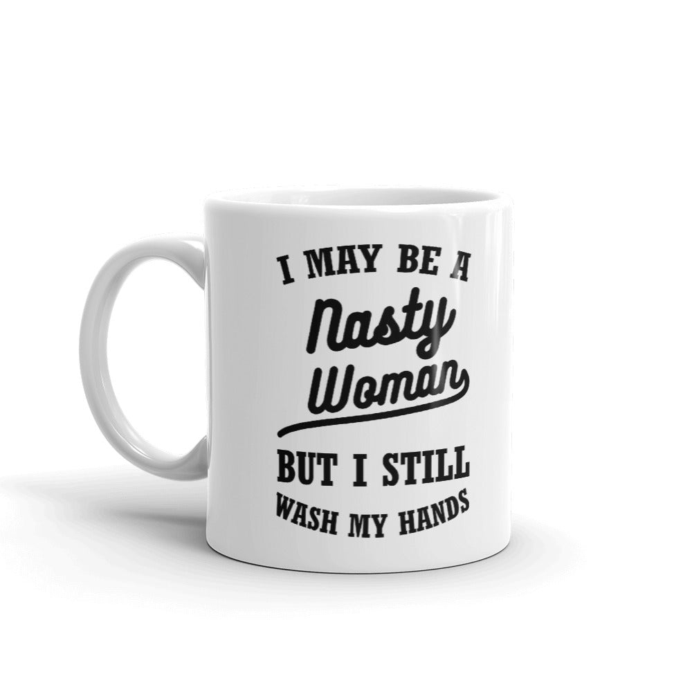I May Be A Nasty Woman But Still I Wash My Hands Cup Gift Coffee Tea Ceramic Mug