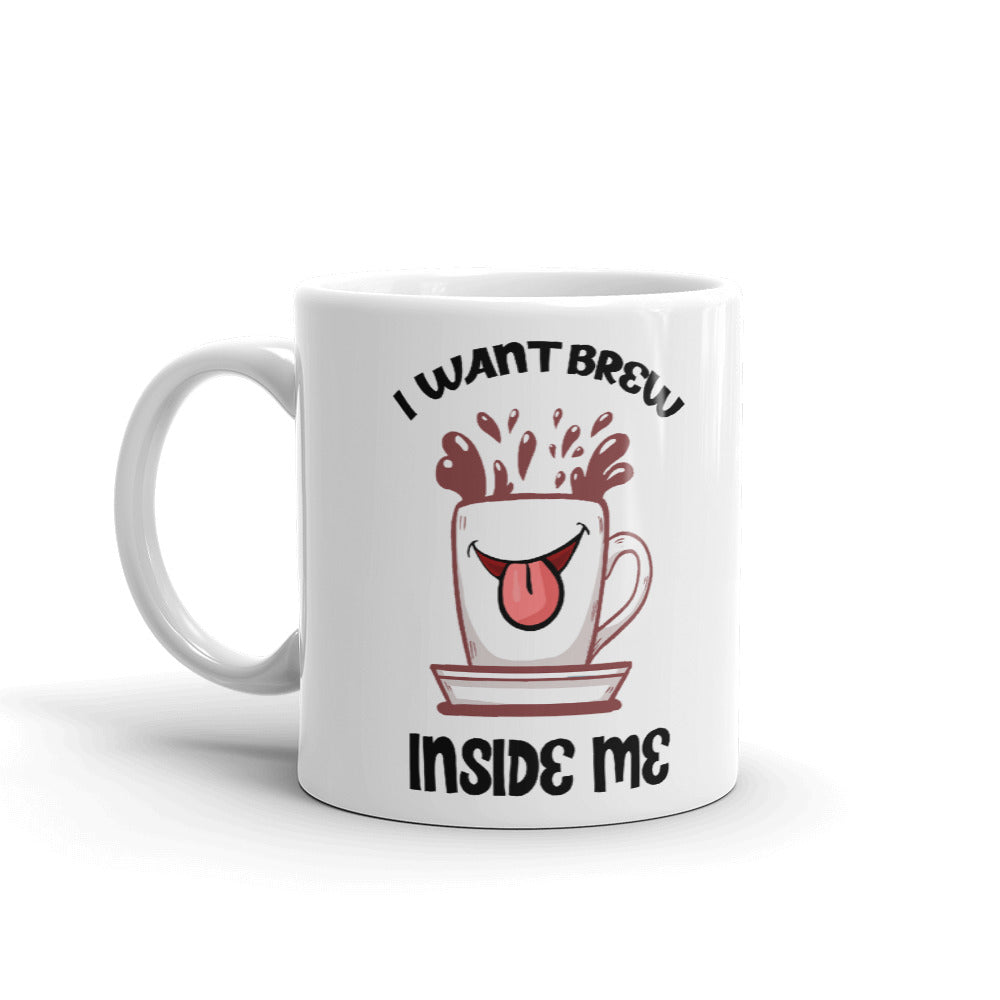 I Want Brew Inside Me Unique Cup Gift Coffee Tea Ceramic Mug