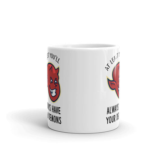 At Least You'll Always Have Your Demons Cup Gift Coffee Tea Ceramic Mug