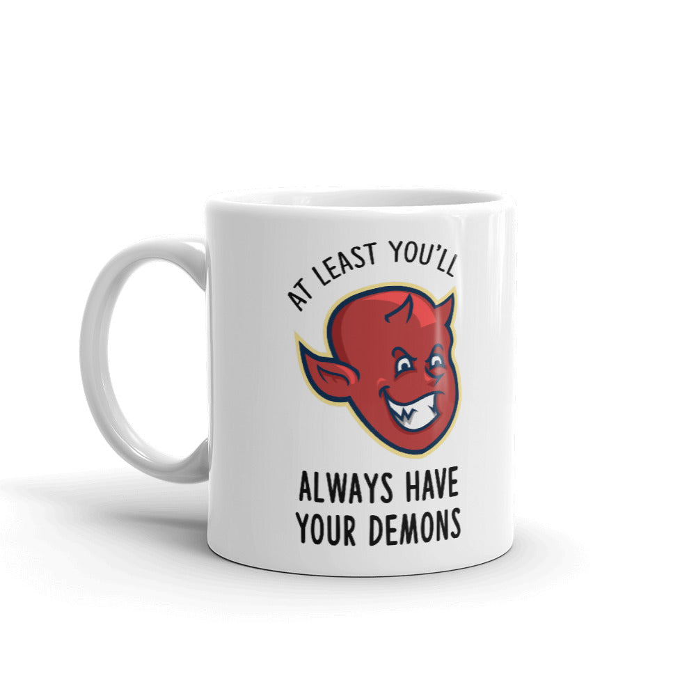 At Least You'll Always Have Your Demons Cup Gift Coffee Tea Ceramic Mug