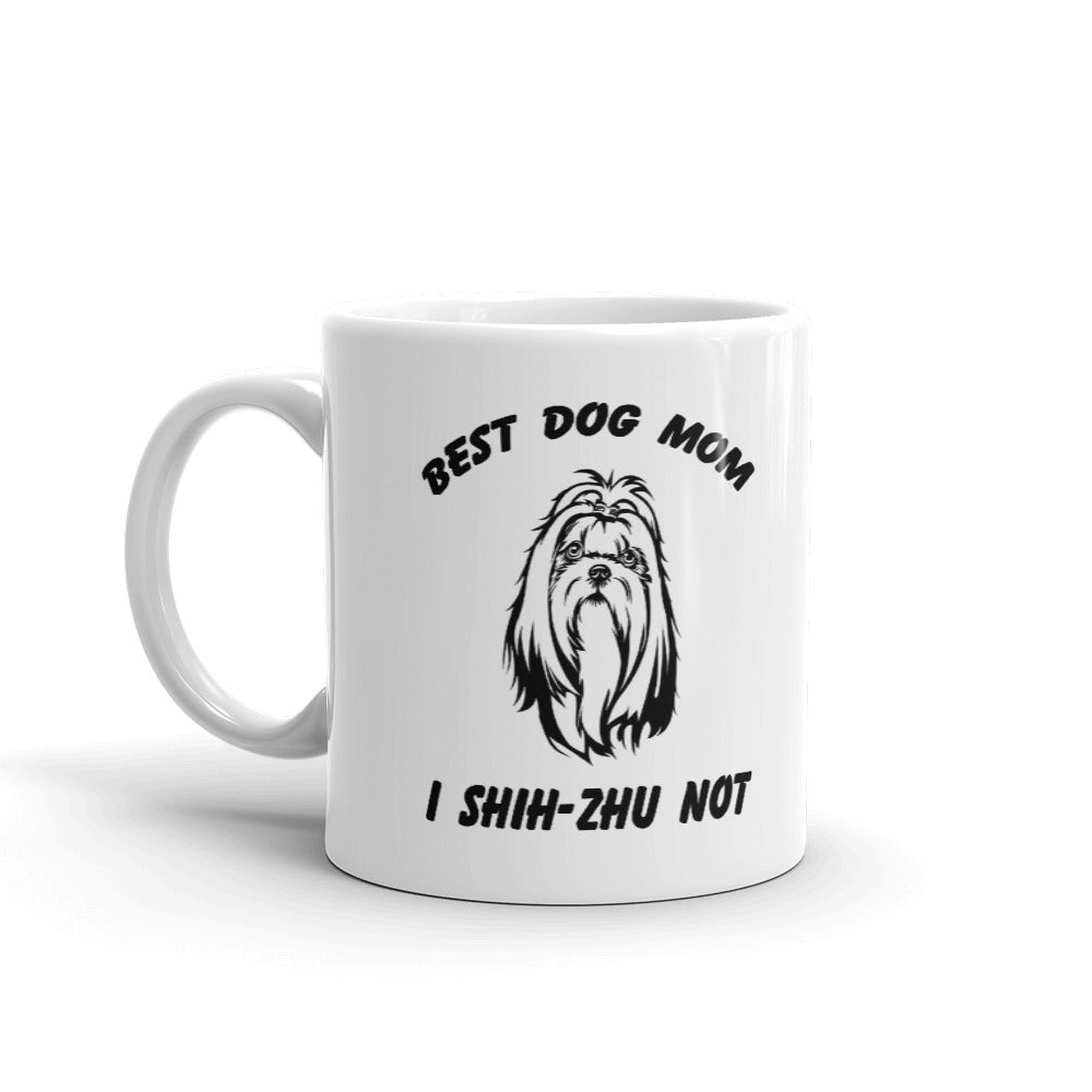 Best Dog Mom I Shih-Zhu Not Unique Cup Gift Coffee Tea Ceramic Mug