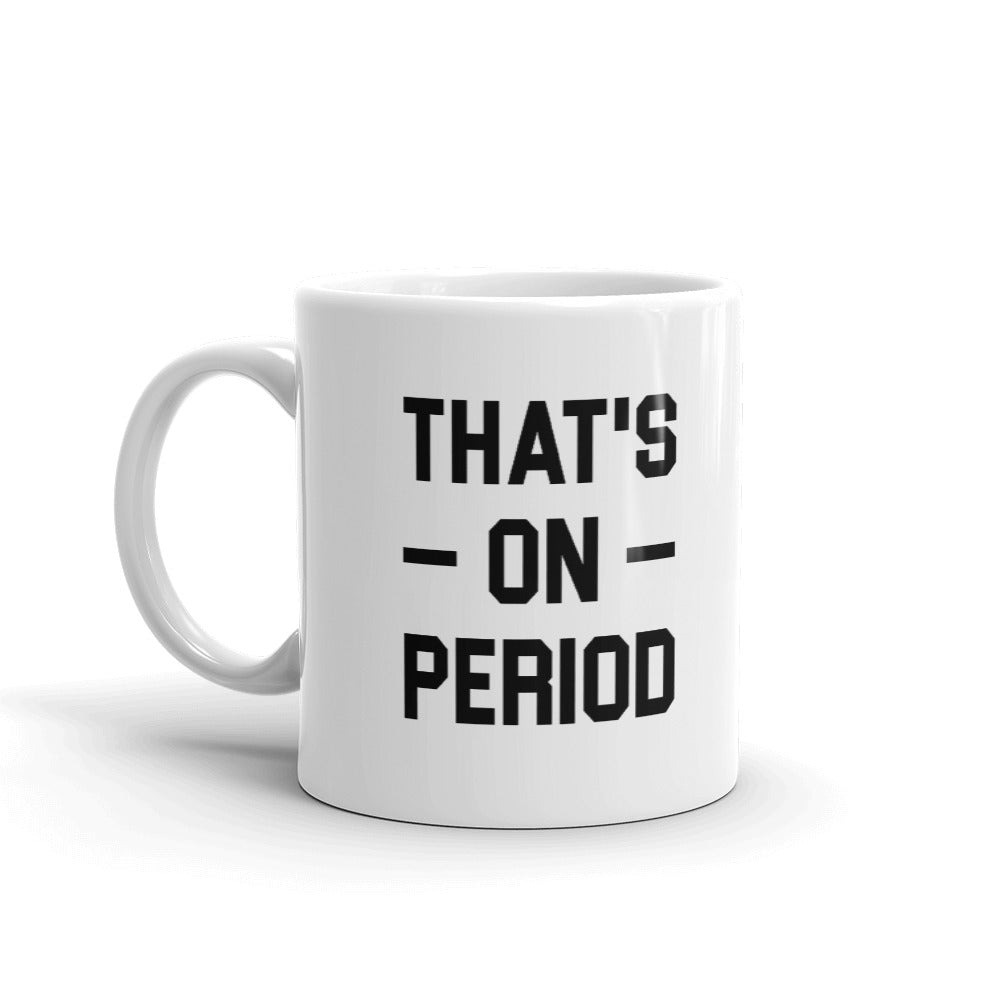 That's On Period Unique Cup Gift Coffee Tea Ceramic Mug