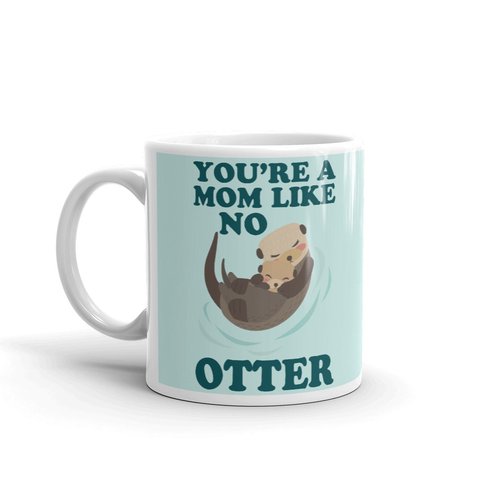 You're The Mom Like No Otter Mother's Day Cup Gift Coffee Tea Ceramic Mug