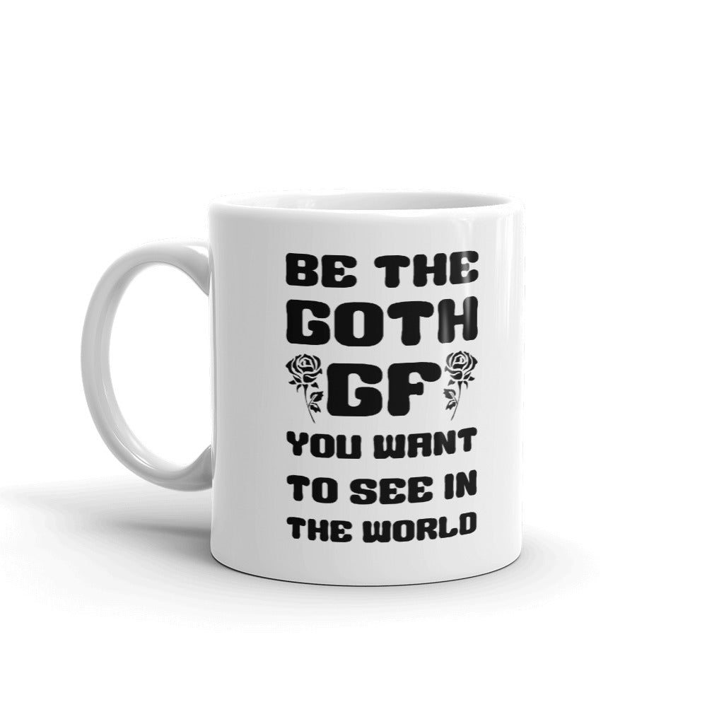 Be The Goth GF You Want To See In The World Cup Gift Coffee Tea Ceramic Mug