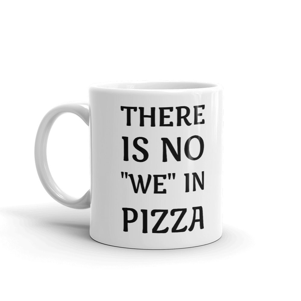 THERE IS NO "WE" IN PIZZA COFFEE CUP CERAMIC MUG
