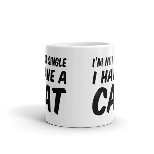 I'm Not Single I Have a Cat Perfect Gift For Cat Lovers Coffee Tea Ceramic Mug