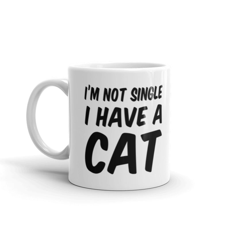 I'm Not Single I Have a Cat Perfect Gift For Cat Lovers Coffee Tea Ceramic Mug