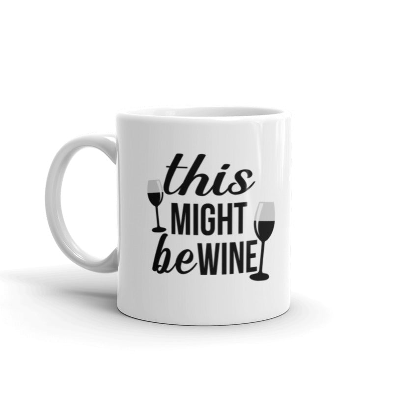This Might Be Wine - White Coffee Mug for Wine Lovers Coffee Tea Ceramic Mug