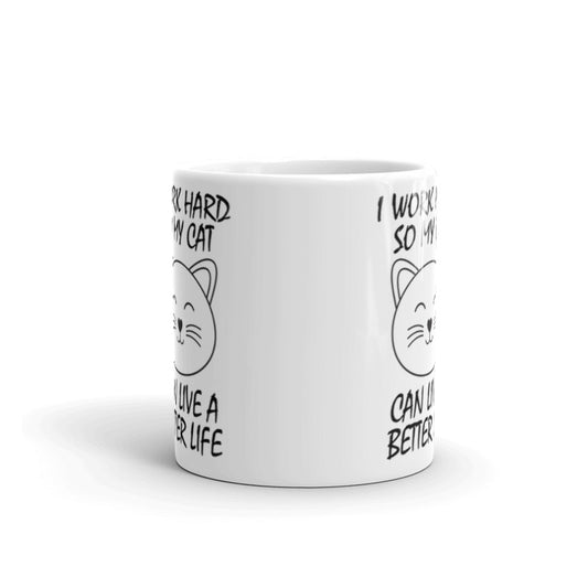 I Work Hard So My Cat Can Live A Better Life Cool Funny Cat Accessories Gifts For Crazy Cat Lovers Coffee Tea Ceramic Mug