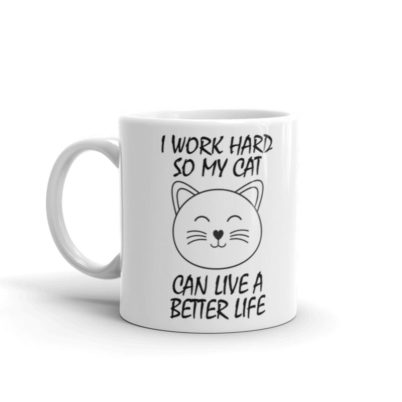 I Work Hard So My Cat Can Live A Better Life Cool Funny Cat Accessories Gifts For Crazy Cat Lovers Coffee Tea Ceramic Mug