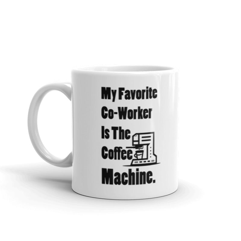 My Favorite Co-Worker Is The Coffee Machine Gifts For Employee Appreciation Coffee Tea Ceramic Mug