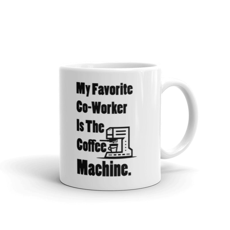 My Favorite Co-Worker Is The Coffee Machine Gifts For Employee Appreciation Coffee Tea Ceramic Mug