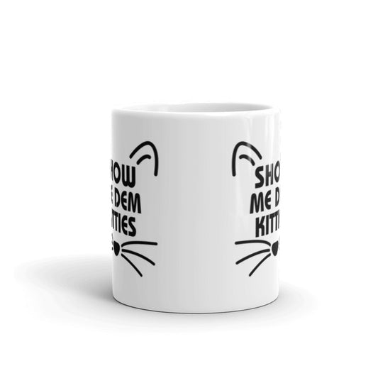 Show Me Dem Kitties Funny Mug For Crazy Cat Lovers Coffee Tea Ceramic Mug