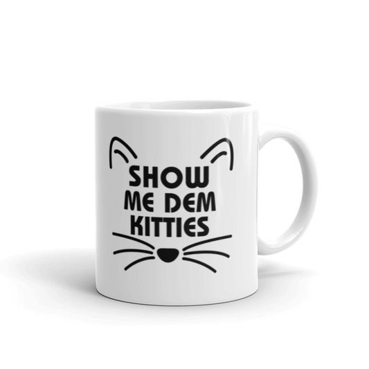 Show Me Dem Kitties Funny Mug For Crazy Cat Lovers Coffee Tea Ceramic Mug