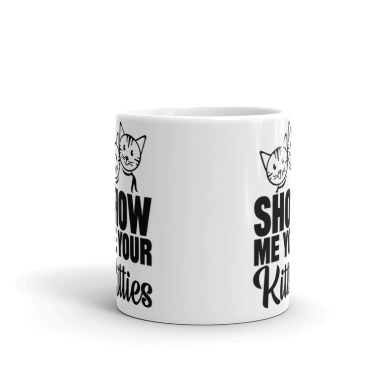 Show Me Your Kitties Funny Coffee Mugs Gift for Cat Lovers Coffee Tea Ceramic Mug
