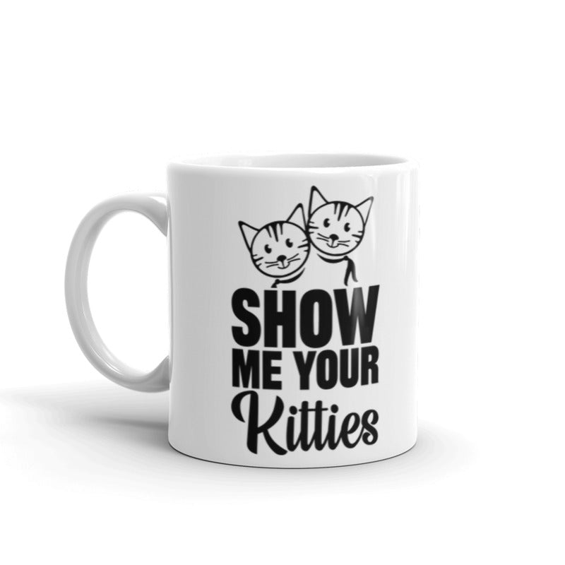 Show Me Your Kitties Funny Coffee Mugs Gift for Cat Lovers Coffee Tea Ceramic Mug