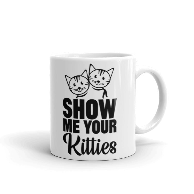 Show Me Your Kitties Funny Coffee Mugs Gift for Cat Lovers Coffee Tea Ceramic Mug