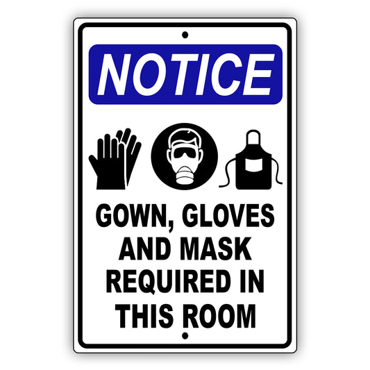 Notice gown gloves and mask required in this room aluminum metal sign