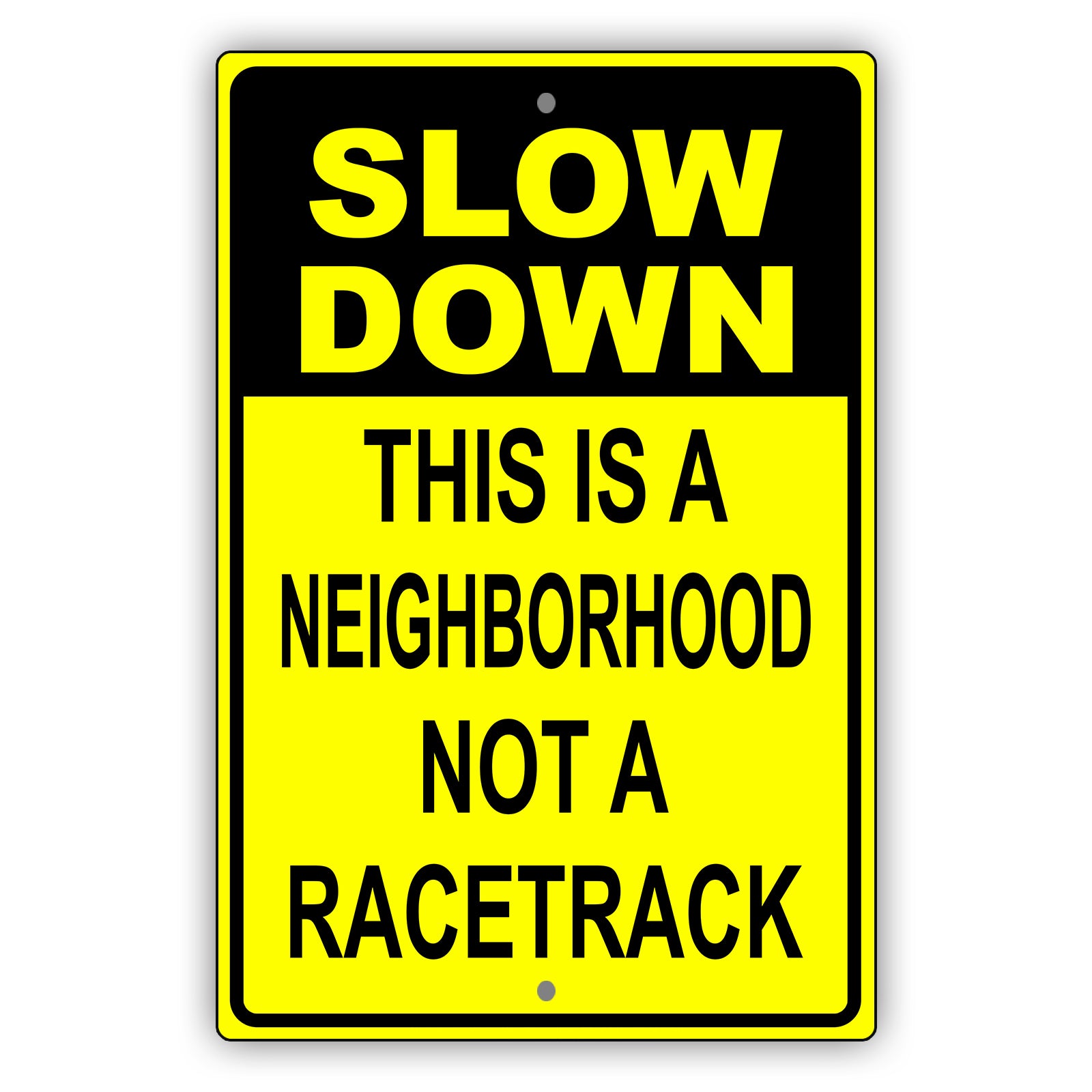 Slow down this is a neighborhood not a racetrack aluminum metal sign