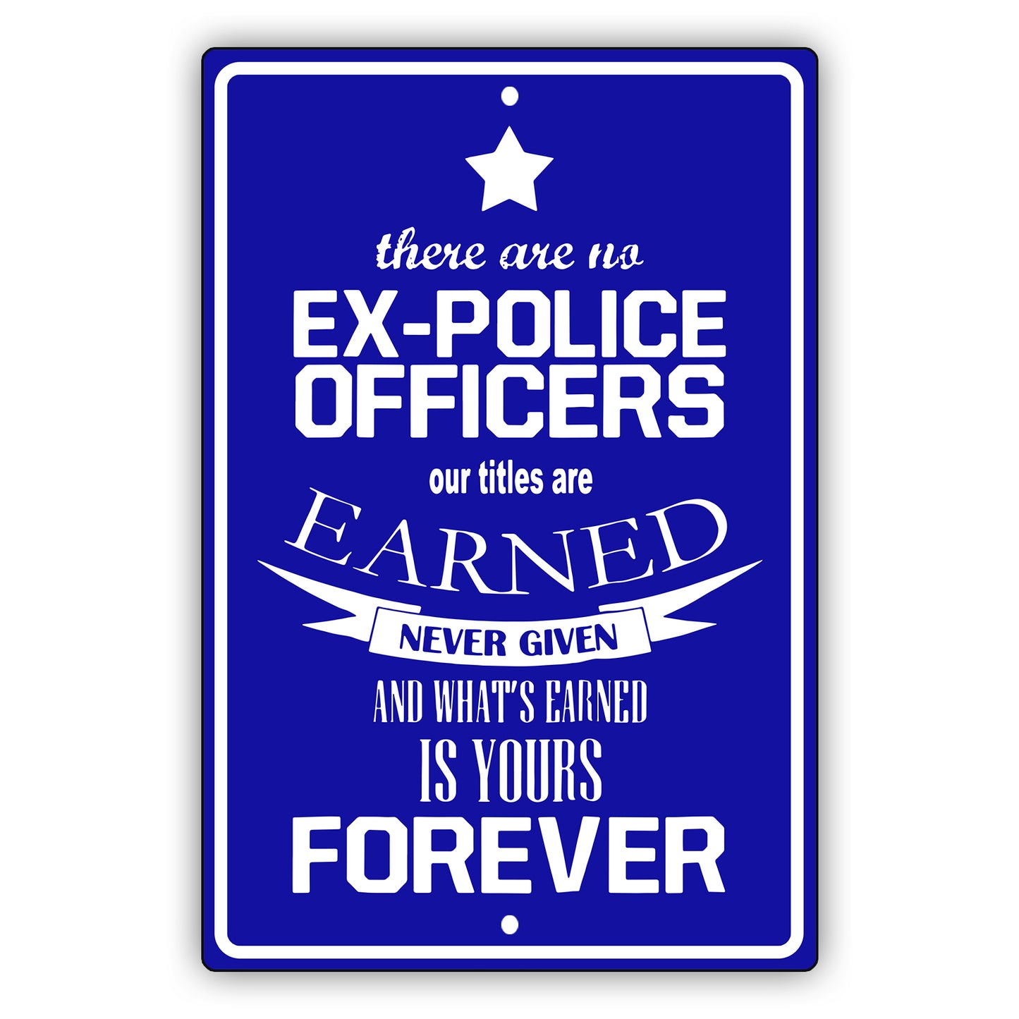 There are no ex police officers aluminum metal sign
