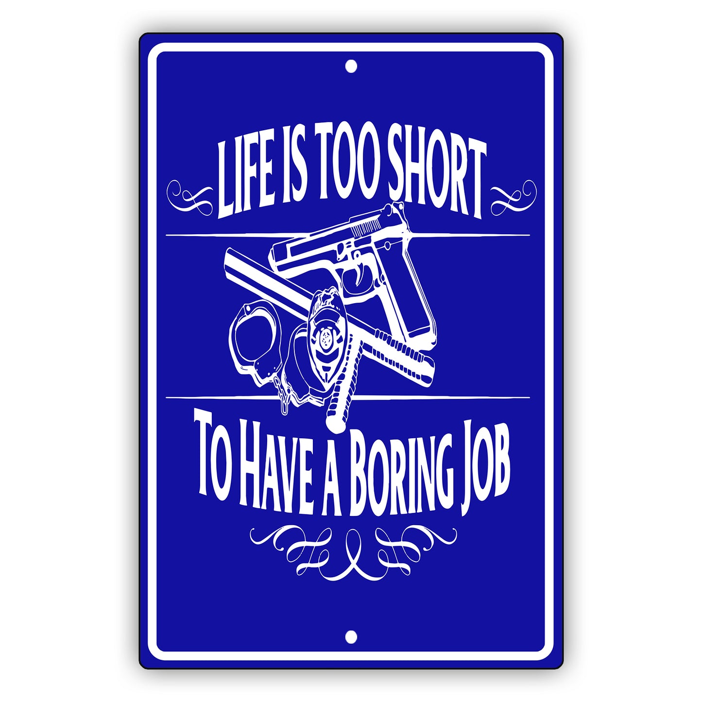 Life is too short to have a boring job aluminum metal sign