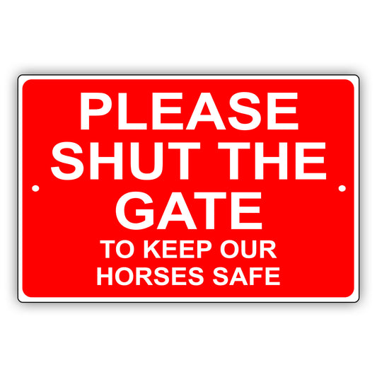 Please Shut The Gate To Keep Our Horses Safe Aluminum Metal Sign