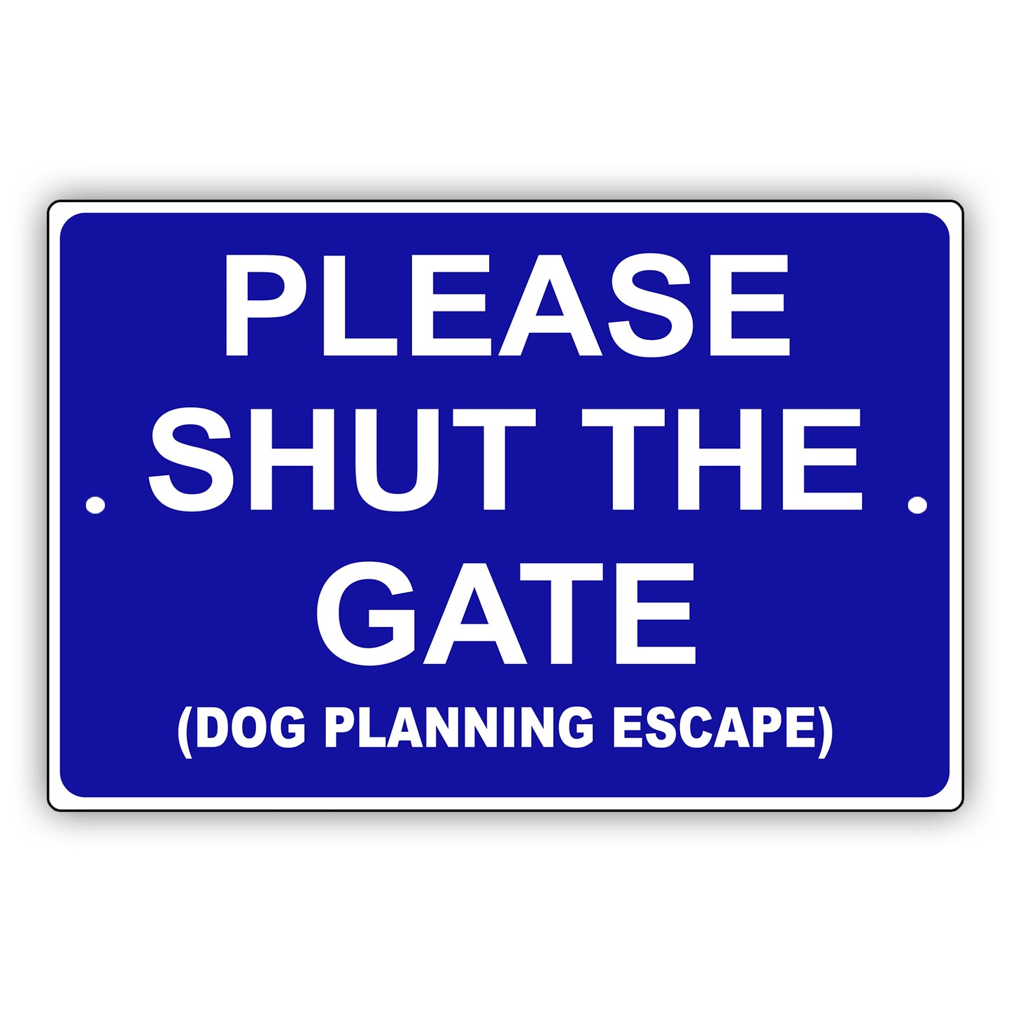 Please Shut The Gate (Dog Planning Escape) Aluminum Metal Sign
