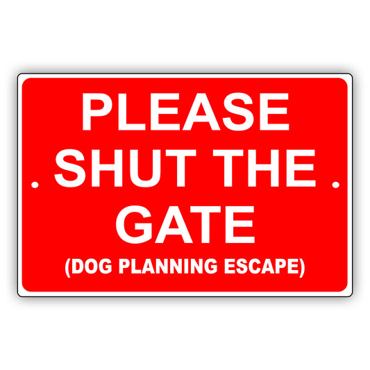 Please Shut The Gate (Dog Planning Escape) Aluminum Metal Sign