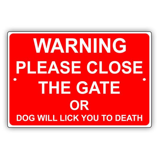 Warning Please Close The Gate Or Dog Will Lick You To Death Aluminum Metal Sign