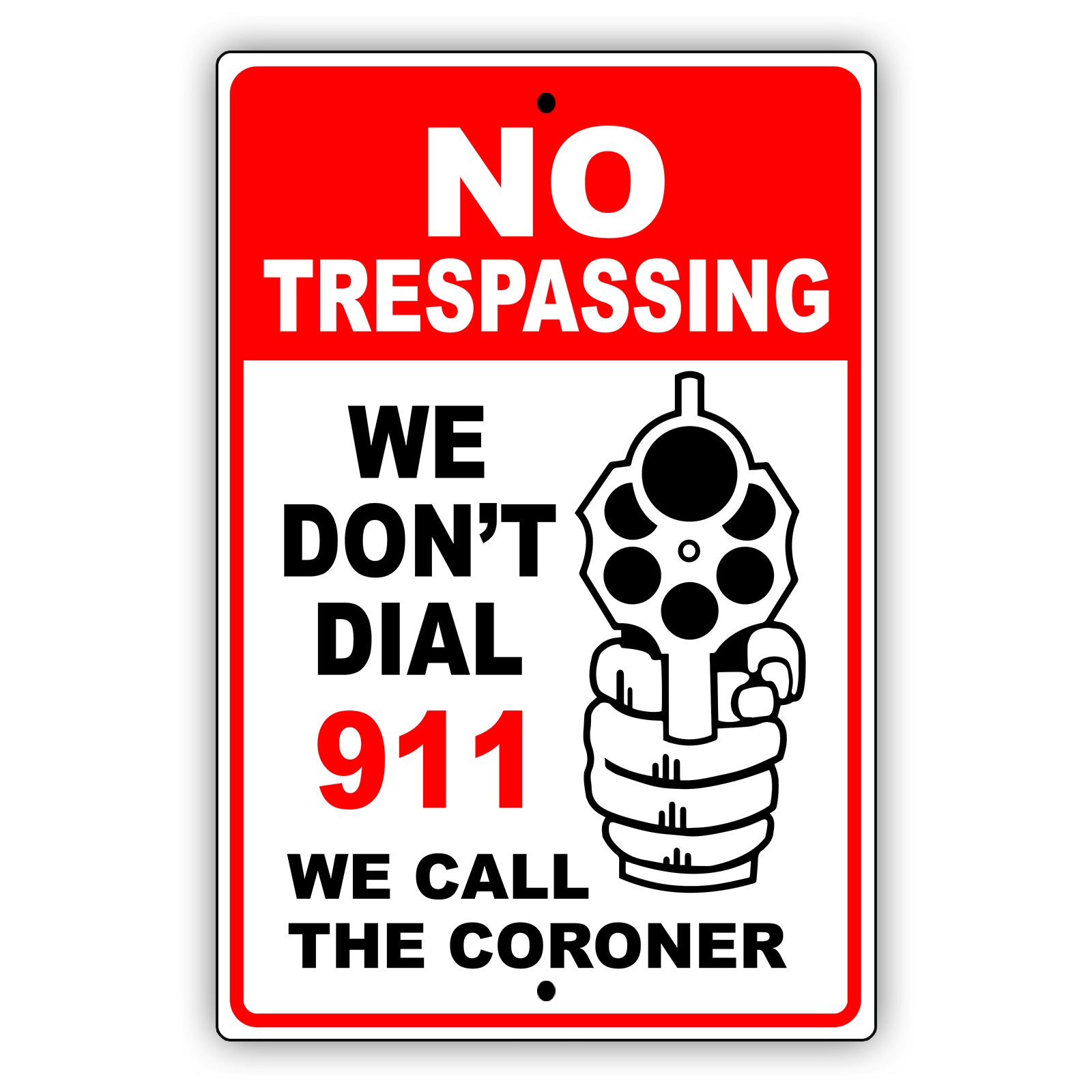 No Trespassing We Don't Dial 911 We Call The Coroner Aluminum Metal Sign